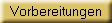 Vorbereitungen